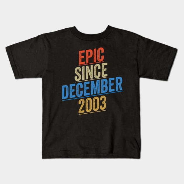 Epic Since December 2003 Funny Birthday Kids T-Shirt by shopcherroukia